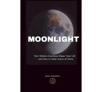 MOONLIGHT: How Hidden Emotions Shape Your Life - and How to Make Sense of Them (Movement in Silence)