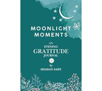Moonlight Moments: 26-week gratitude journal for everyone-women, men, and beyond-to gently release the day’s stress each evening, celebrate small joys, and nurture compassion, presence, and peace.