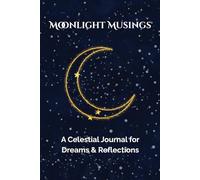 Moonlight Musings: A Celestial Journal for Dreams & Reflections