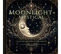 Moonlight Mystical: Celestial Mandalas for Adults, A Coloring Book for Relaxation, Stress Relief & Mindfulness
