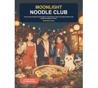 Moonlight Noodle Club: A Cozy Anime-Inspired Colouring Book of Kawaii Food, Cafés and Japanese Slice-of-Life Scenes for Adults and Teens
