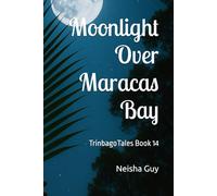 Moonlight Over Maracas Bay: TrinbagoTales Book 14 (TrinbagoTales by Neisha Guy)