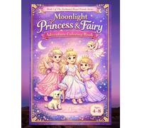 Moonlight Princess & Fairy Adventure Colouring Book: 50 Enchanting Pages for Girls Ages 4-8 (The Enchanted Royal Friends Series)