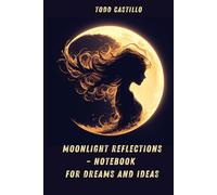 Moonlight Reflections - Notebook for Dreams and Ideas: A Lined Journal for Deep Thoughts, Reflections & Notes