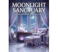 Moonlight Sanctuary: 35 Dreamy Moonlit Spaces to Color: 70 Pages of Calm, Intuition & Nighttime Peace | Book 4 of 10 (Healing Sanctuary Collection)