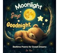 Moonlight Says Goodnight: Bedtime Poems for Sweet Dreams