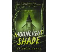 Moonlight Shade: Witness Statements from the Canyon County Arcanum: Paranormal Encounters In Rural Oregon (The Strange Air)