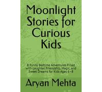 Moonlight Stories for Curious Kids: 8 Funny Bedtime Adventures Filled with Laughter, Friendship, Magic, and Sweet Dreams for Kids Ages 6-8