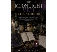 Moonlight Veil: The Ritual Book: A Practical Guide to Hoodoo, Ritual Baths, Protection, Prosperity, Ancestor Work, and Spiritual Living: 4 (Moonlight Veil Hoodoo System)
