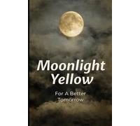 Moonlight Yellow: For a Better Tomorrow (Fly By the Moon)