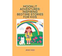 Moonlit Adventures: Inspiring Bedtime Stories for Kids: 3 (Bedtime stories for kids ages 8 to 12)