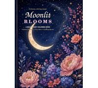 Moonlit blooms: A Bold & Easy Coloring Book: A peaceful world of Moons, Stars & Flowers with Relaxibg Celestial Designs for Stress Relief