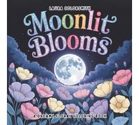 Moonlit Blooms - A Dreamy Floral Coloring Book: Midnight Blossoms & Dreamy Botanicals for Nighttime Relaxation (Coloring Books: Stress Relief)
