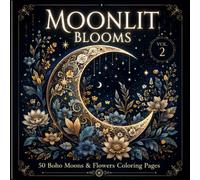 Moonlit Blooms Vol. 2: 50 New Boho Moons & Flowers Coloring Pages for Adults: Celestial, Botanical & Mandala Inspired Designs for Relaxation, Stress Relief and Creative Coloring