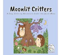 Moonlit Critters: A Bold and Easy Coloring Book for Adults and Teens with Hoot, Whisker, and Twinkle Through the Quiet Night Forest for Stress Relief and Mindful Relaxation
