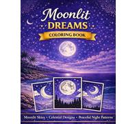 Moonlit Dreams Coloring Book: Calm & Relax: More Than 40 Dreamy Night-Inspired Designs for Relaxation, Mindfulness, and Creative Calm (Mindful Escape Coloring Collection)