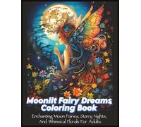 Moonlit Fairy Dreams Coloring Book: Enchanting Moon Fairies, Starry Nights, and Whimsical Florals for Adults (Moon Fairy Coloring Series)
