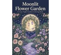 Moonlit Flower Garden: A Cozy Night Garden Coloring Book
