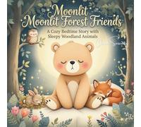 Moonlit Forest Friends: A Cozy Bedtime Story with Sleepy Woodland Animals (Starry Bedtime Adventures)