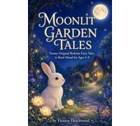 MOONLIT GARDEN TALES: Twenty Original Bedtime Fairy Tales to Read Aloud for Ages 4-8
