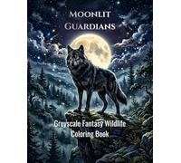 Moonlit Guardians: A Fantasy Animal Coloring Book of Mystical Wolves, Forest Spirits, and Magical Creatures for Adults Relaxation and Stress Relief