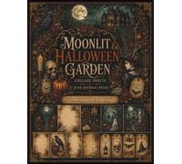 Moonlit Halloween Garden Collage Sheets & Junk Journal Pages: Gothic Botanicals, Haunted Houses, Ravens, Roses & Spooky Vintage Ephemera for Scrapbooking, Junk Journaling and Paper Crafts