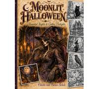 Moonlit Halloween Haunted Nights & Gothic Delights: A Grayscale Coloring Book for Adults and Teens with Witches, Skulls, Ravens, Pumpkins, Macabre Portraits and Dark Fantasy Art