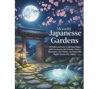 Moonlit Japanese Gardens: 50 Bold and Easy Coloring Pages with Lanterns, Koi Ponds, Cherry Blossoms, Zen Paths, and Peaceful Night Scenes for Adults