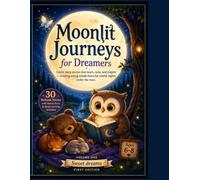 Moonlit Journeys for Dreamers: 30 Gentle Bedtime Stories for Kids Ages 6-8 with Nature Facts, Calming Sleep Tips, and Magical Nighttime Adventures