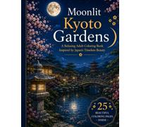 Moonlit Kyoto Gardens: A Relaxing Adult Coloring Book Inspired by Japan's Timeless Beauty (Moonlit Japan Coloring Collection)