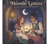 Moonlit letters: A Cozy Romantasy Coloring Book for Adults and Teens Featuring Cute Fantasy Romance Scenes for Relaxation