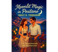 MOONLIT MAGIC IN POSITANO: (A runaway blogger, a disgraced movie star, and one moonlit Italian summer where love, and danger, are always just around the corner.) (The Cities of Love Series)