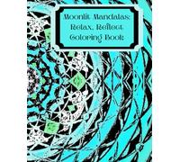 Moonlit Mandalas: Relax, Reflect & Color: Midnight Mandalas: A unique coloring book