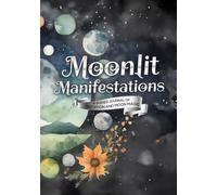 Moonlit Manifestations: A Guided Journal of Intuition and Moon Magic