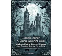Moonlit Manor A Gothic Coloring Book: Intricate Gothic Haunted Houses and Spooky Scenes for Adults