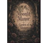 Moonlit Manor - Garden of Shadows: A Romantic Gothic Planner for Beautifully Bad Choices