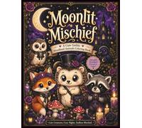 Moonlit Mischief: A Cute GGothic Woodland Animals Coloring Book with Adorable Spooky Creatures, Mushrooms, Moons, Flowers and Cozy Fantasy Scenes