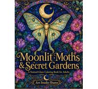 Moonlit Moths & Secret Gardens: A Stained-Glass Coloring Book for Adults