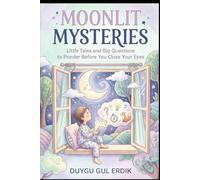 MOONLIT MYSTERIES: Little Tales and Big Questions to Ponder Before You Close Your Eyes