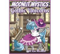 Moonlit Mystics: Gothic Unicorns: A Gothic Coloring Book with Sugar Skull Unicorns, Roses & Moonlit Magic