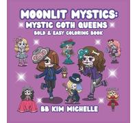 Moonlit Mystics: Mystic Goth Queens: A Bold & Easy Gothic Coloring Book of Sugar-Skull Beauties, Perfect for Beginners Who Love Darkly Elegant Art ... Sirens, Unicorns & Day of the Dead Beauties)