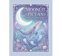 Moonlit Ocean: An Adult Coloring Book for Women Calming & Relaxing Designs for Mindfulness (Whispers of the Sea Collection)