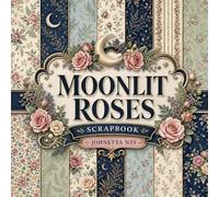 Moonlit Roses Scrapbook: Elegant Floral Designs Decorative Paper Pad for Junk Journaling, Card Making, Decoupage, and Mixed Media Crafts