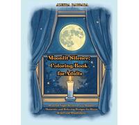Moonlit Silence: Coloring Book for Adults: Peaceful Night Scenes, Cozy Moonlit Moments, and Relaxing Designs for Stress Relief and Mindfulness
