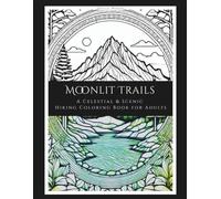Moonlit Trails: A Celestial & Scenic Hiking Coloring Book for Adults