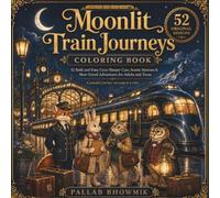 Moonlit Train Journeys: 52 Bold and Easy Cozy Sleeper Cars, Scenic Stations & Slow-Travel Adventures for Adults and Teens