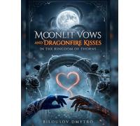 Moonlit Vows and Dragonfire Kisses in the Kingdom of Thorns
