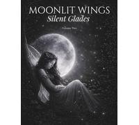 Moonlit Wings: Silent Glades: A Dark Forest Fantasy Coloring Book for Adults