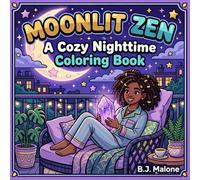 Moonlit Zen: A Cozy Nighttime Coloring Book Featuring Relaxing Moonlit Scenes, Journaling Moments, and Peaceful Self-Care Spaces