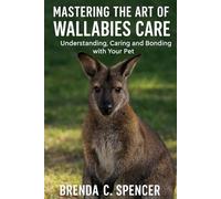 moonMASTERING THE ART OF WALLABIES CARE: Understanding, Caring and Bonding with Your Pet
